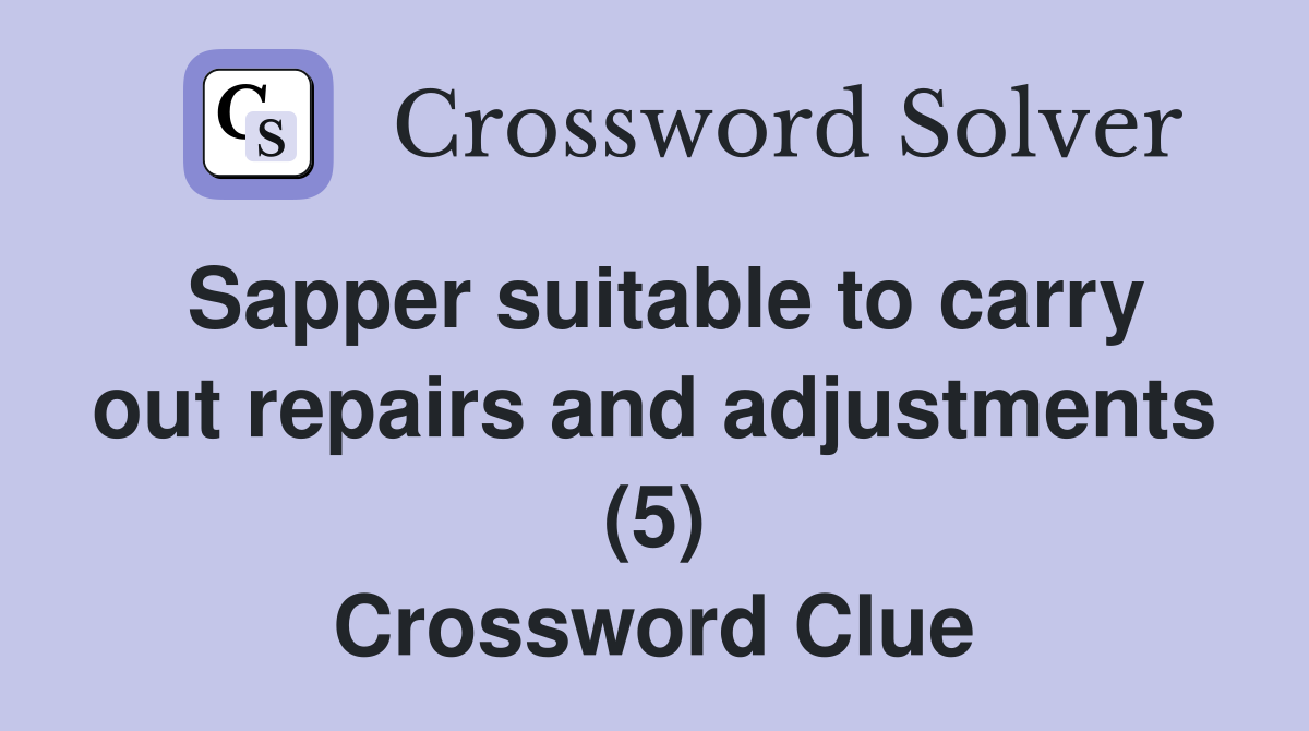 Sapper suitable to carry out repairs and adjustments (5) Crossword Clue