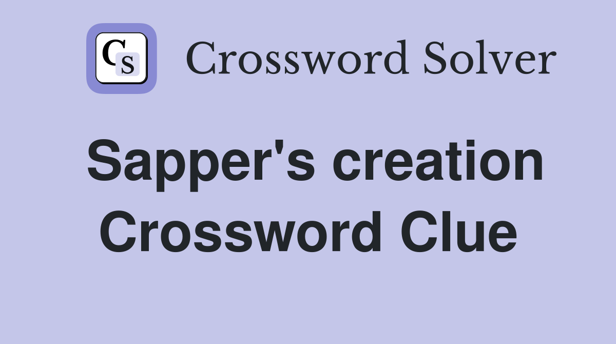 Sapper's creation Crossword Clue