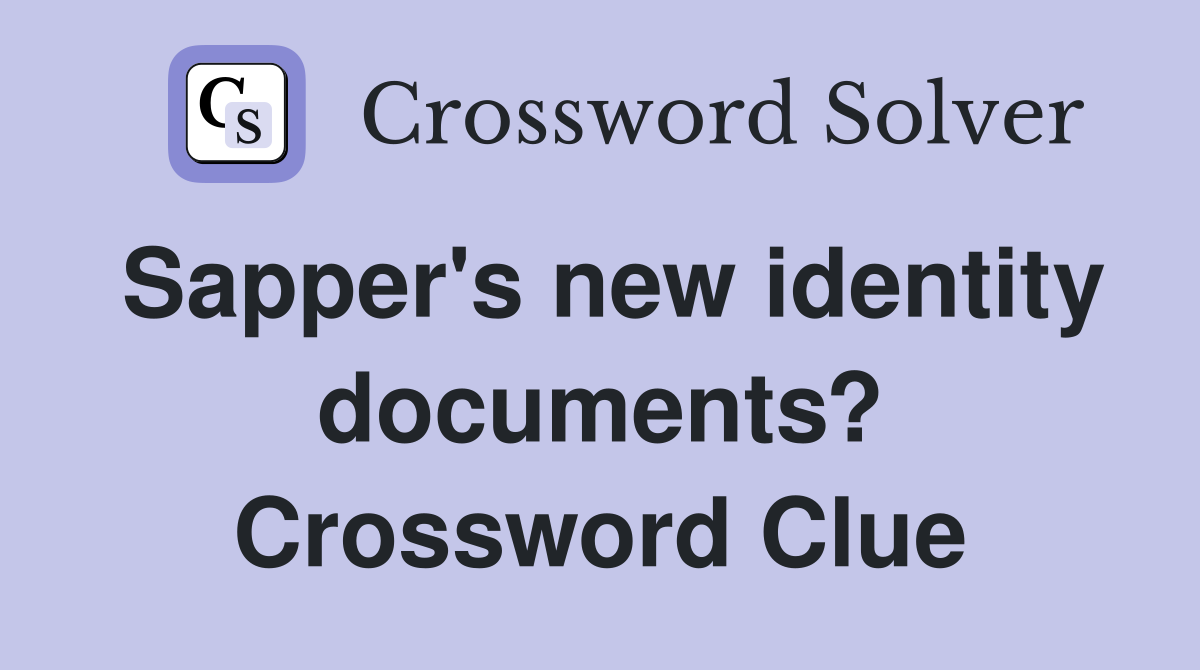 Sapper's new identity documents? Crossword Clue