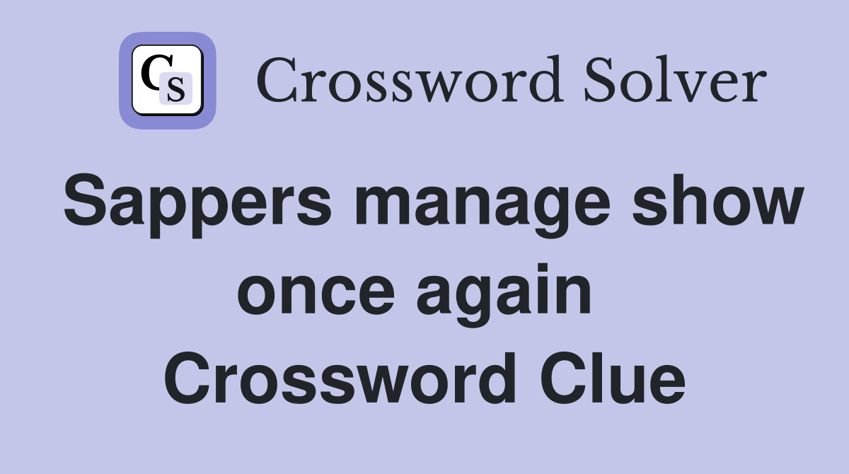 Sappers manage show once again  Crossword Clue