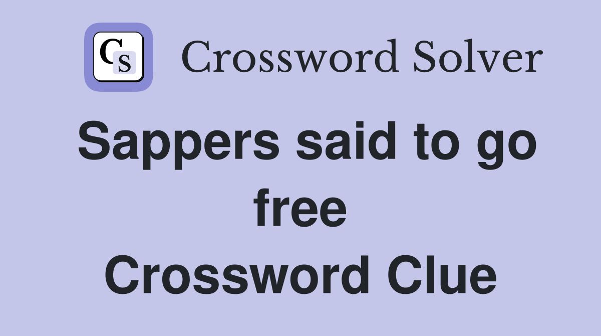 Sappers said to go free Crossword Clue