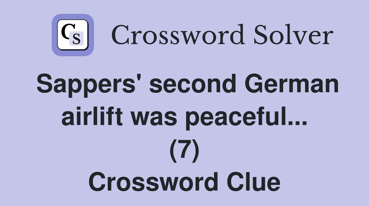 Sappers' second German airlift was peaceful... (7) Crossword Clue