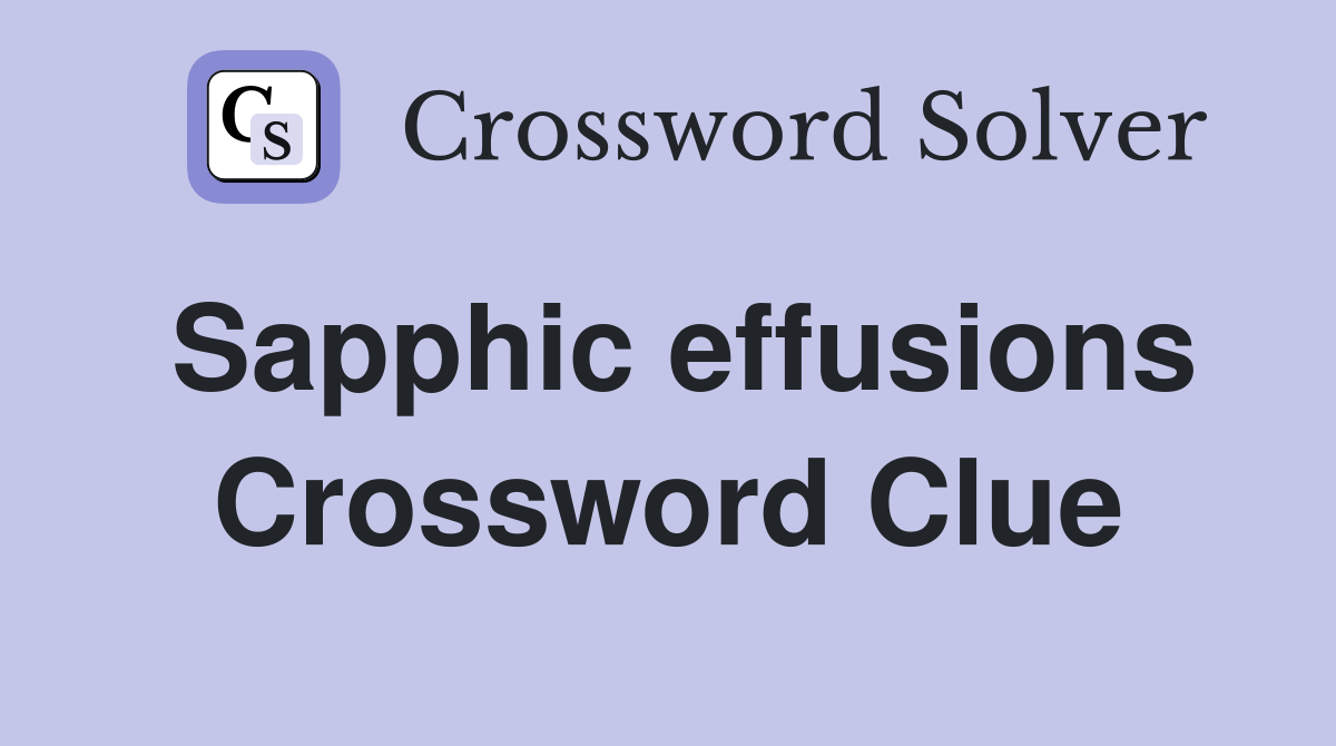 Sapphic effusions Crossword Clue