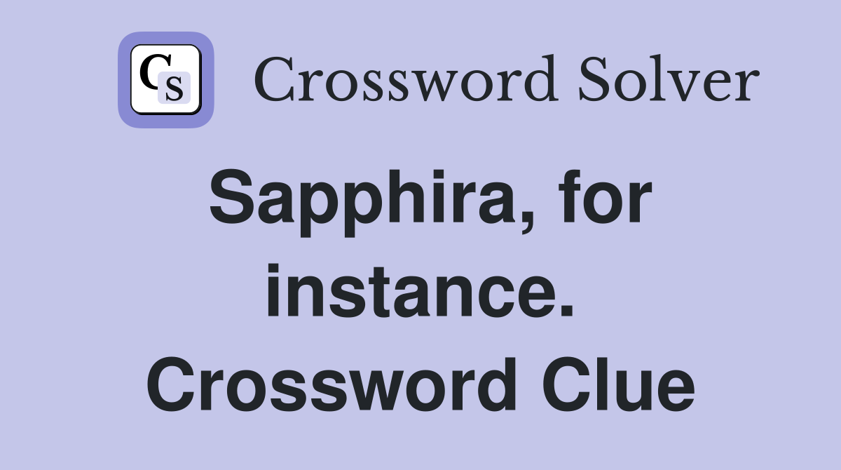 Sapphira, for instance. Crossword Clue