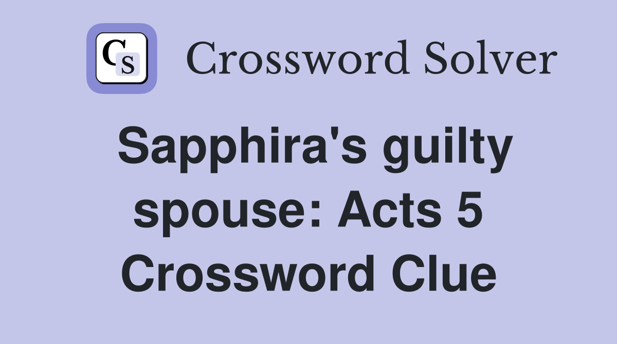Sapphira's guilty spouse: Acts 5 Crossword Clue