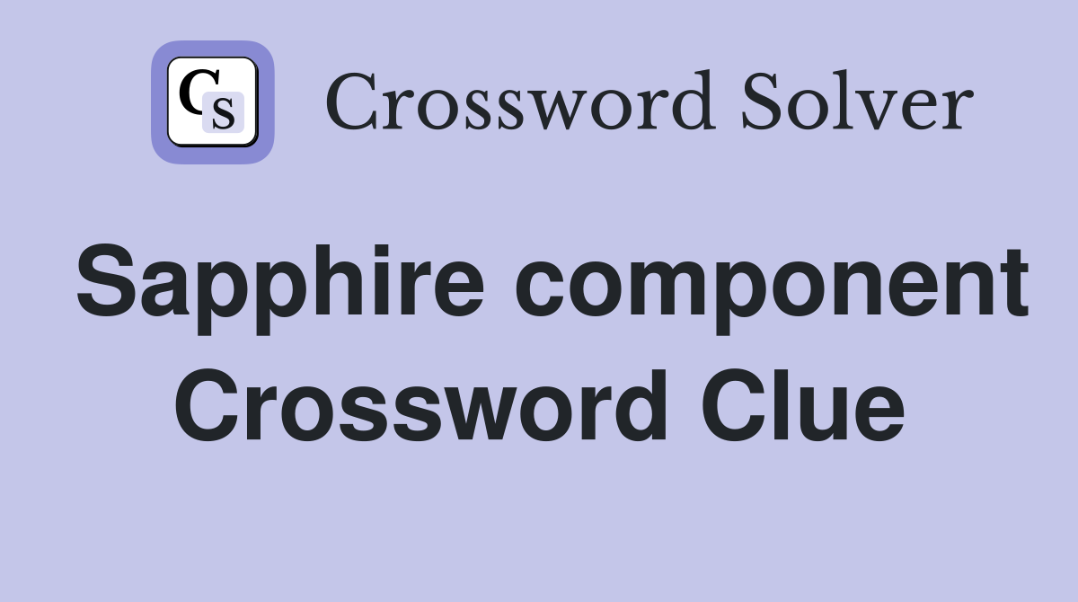 Sapphire component Crossword Clue