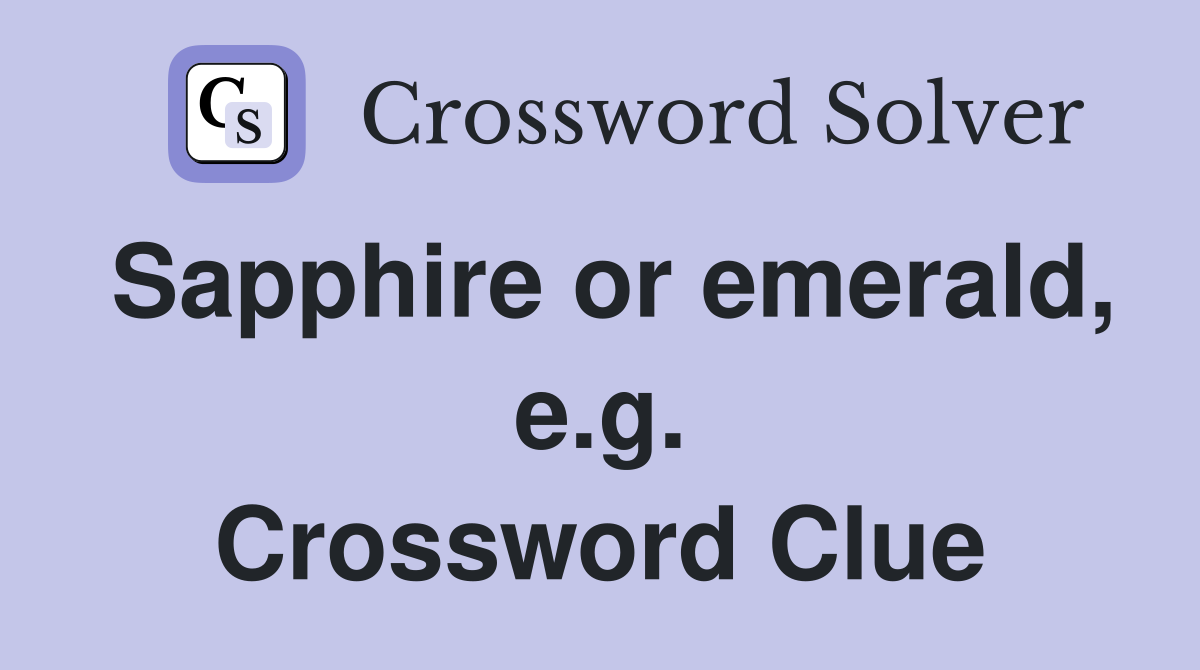 Sapphire or emerald, e.g. Crossword Clue