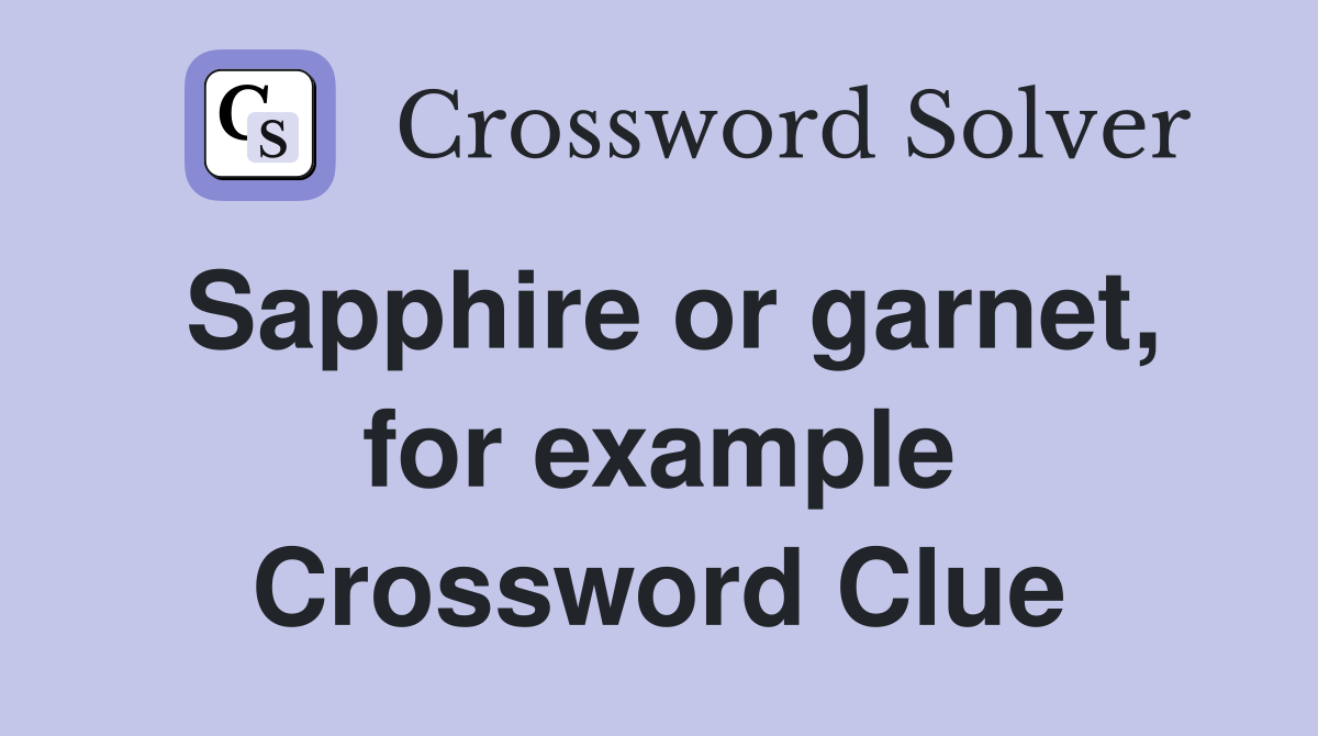 Sapphire or garnet, for example Crossword Clue