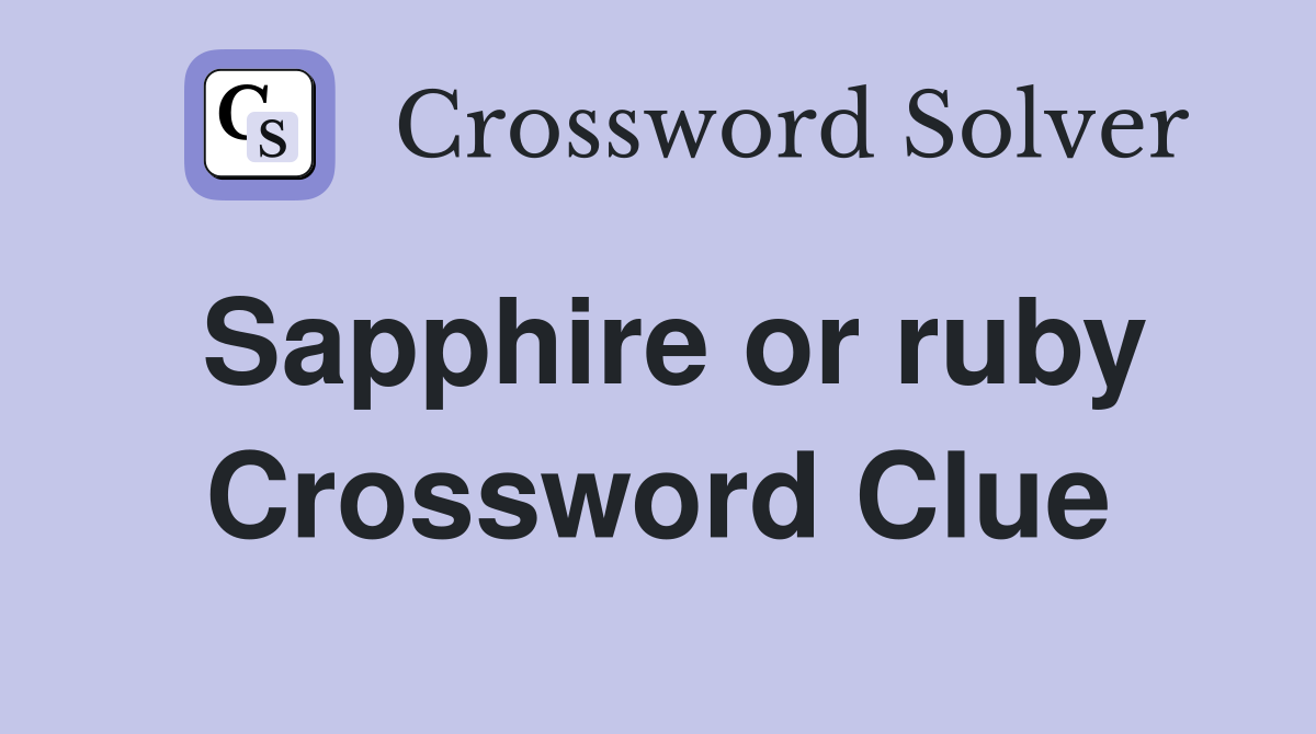 Sapphire or ruby Crossword Clue