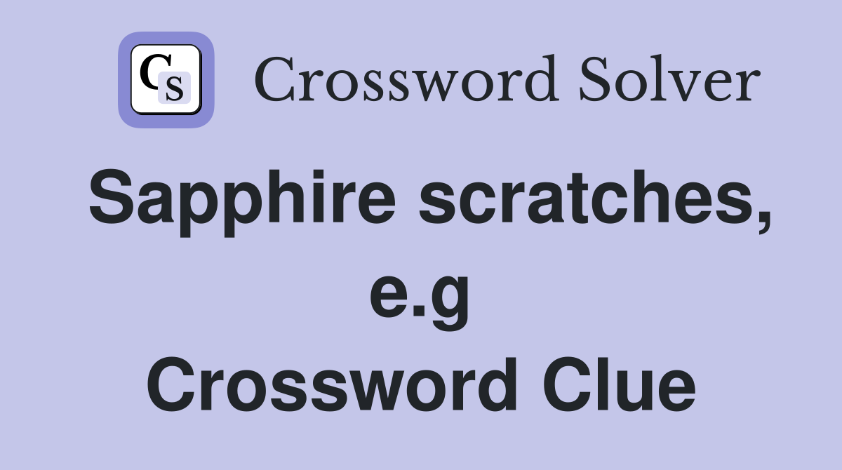 Sapphire scratches, e.g Crossword Clue