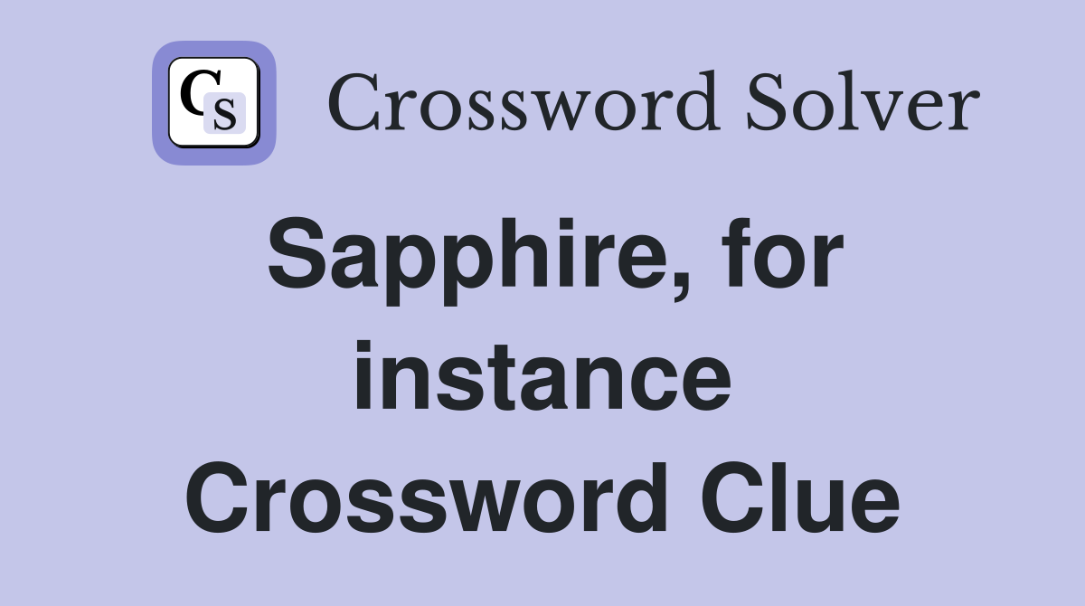 Sapphire, for instance Crossword Clue