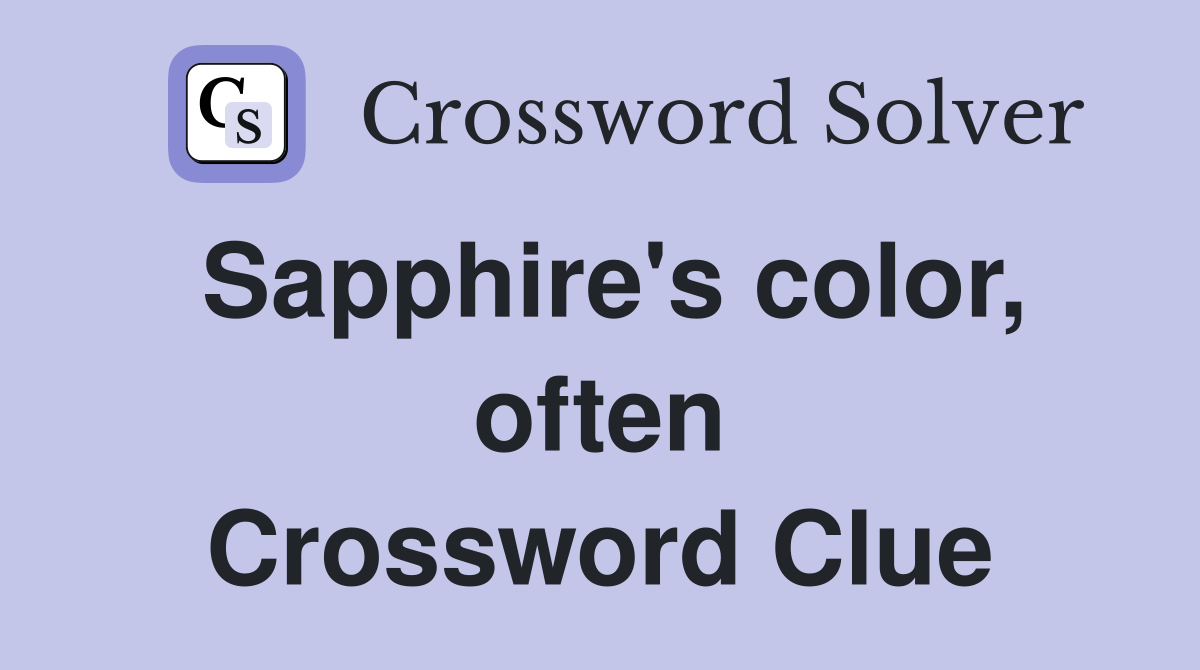 Sapphire's color, often Crossword Clue