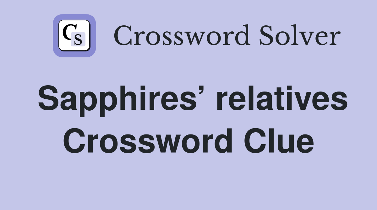 Sapphires’ relatives Crossword Clue
