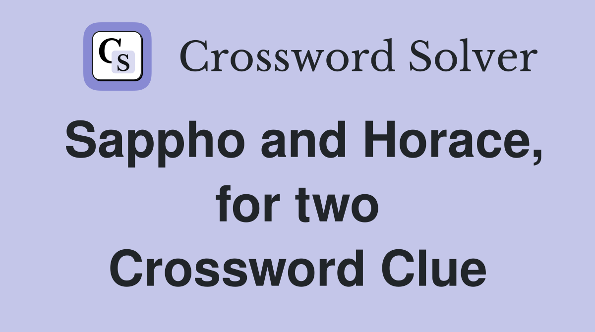 Sappho and Horace, for two Crossword Clue