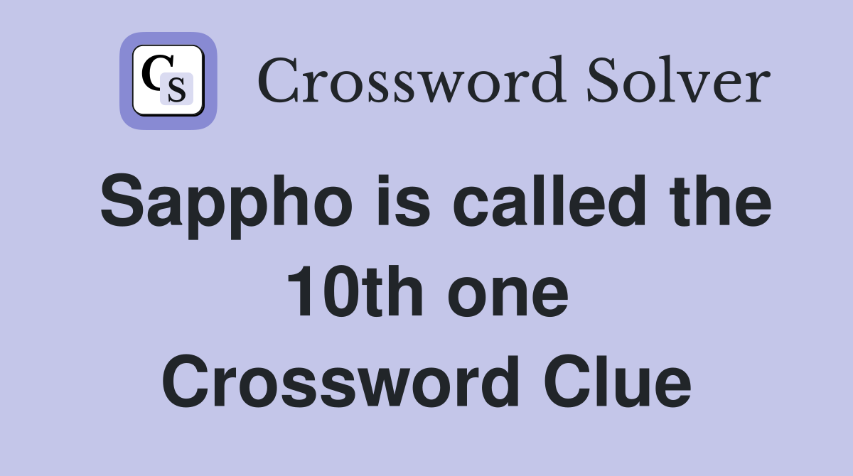 Sappho is called the 10th one Crossword Clue