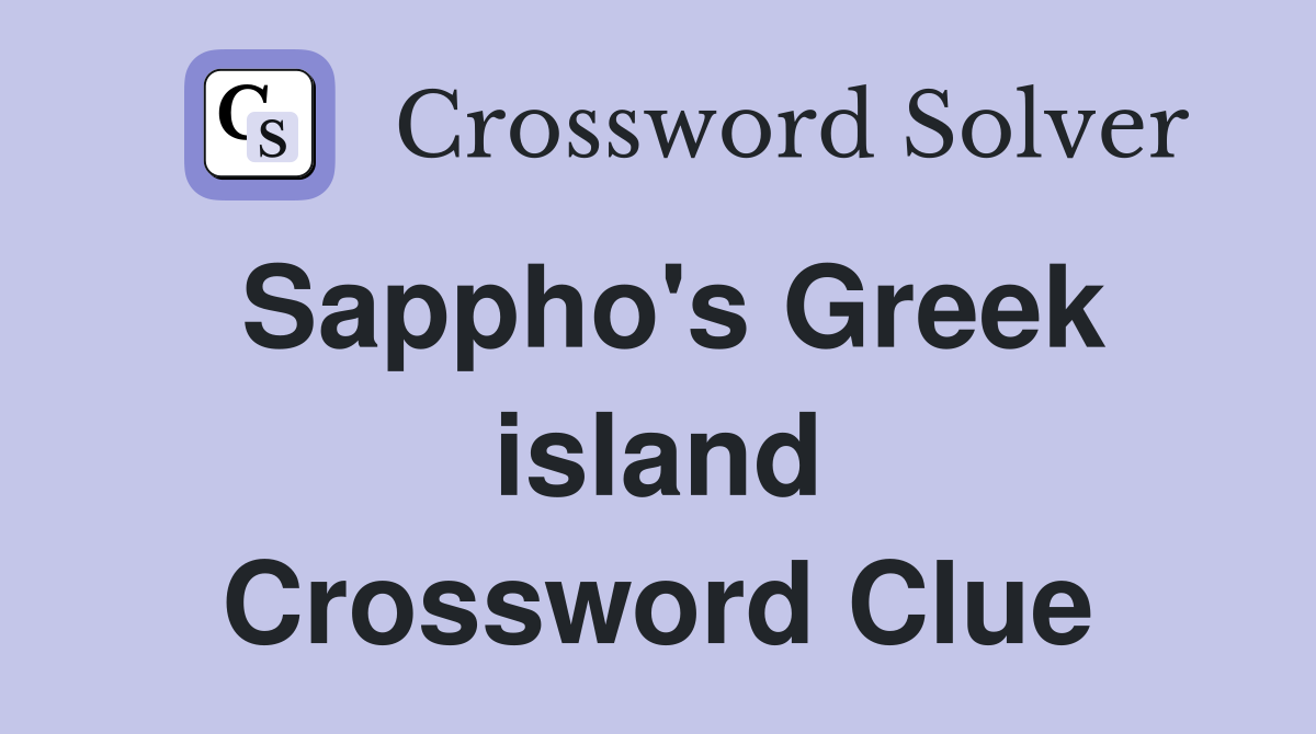 Sappho's Greek island Crossword Clue