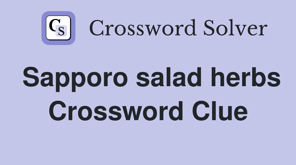 Sapporo salad herbs Crossword Clue