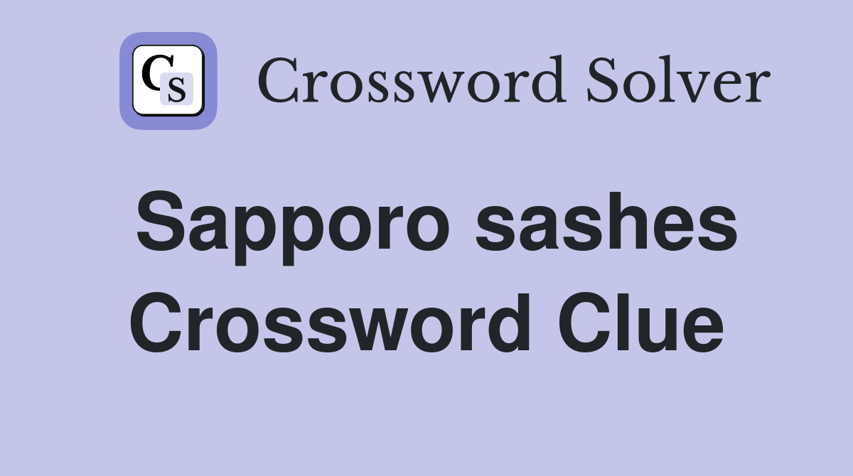 Sapporo sashes Crossword Clue