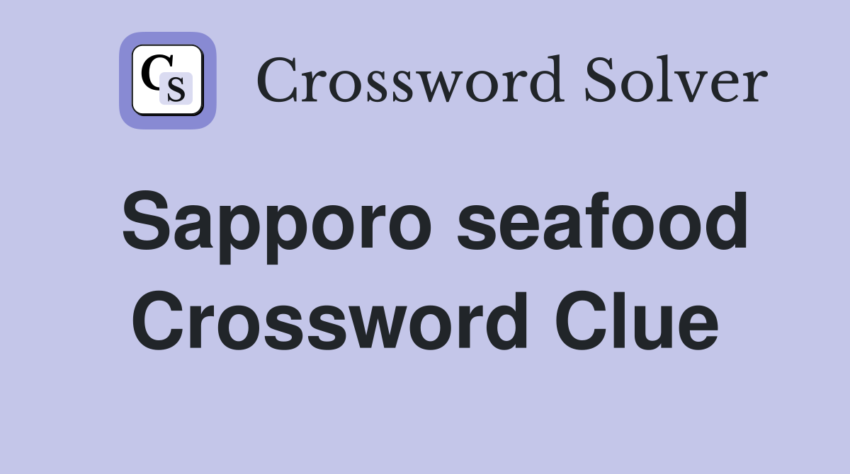Sapporo seafood Crossword Clue