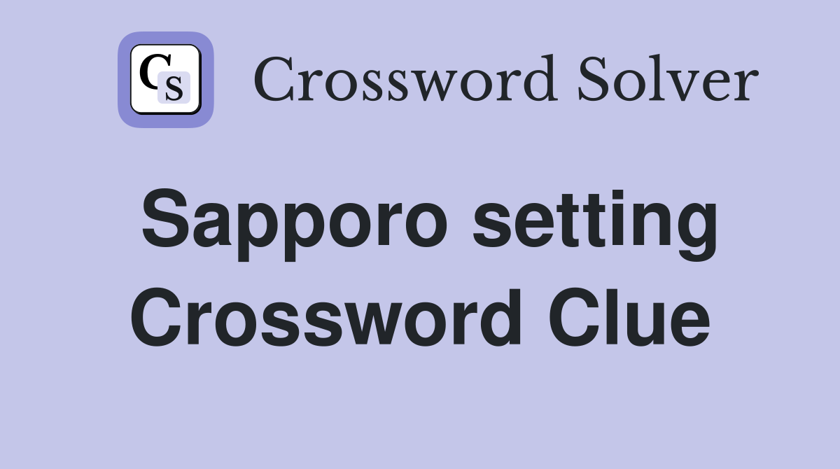 Sapporo setting Crossword Clue