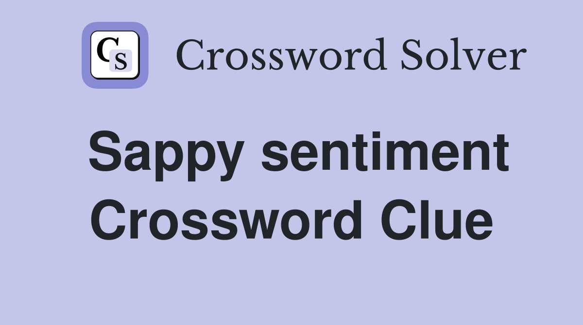 Sappy sentiment Crossword Clue