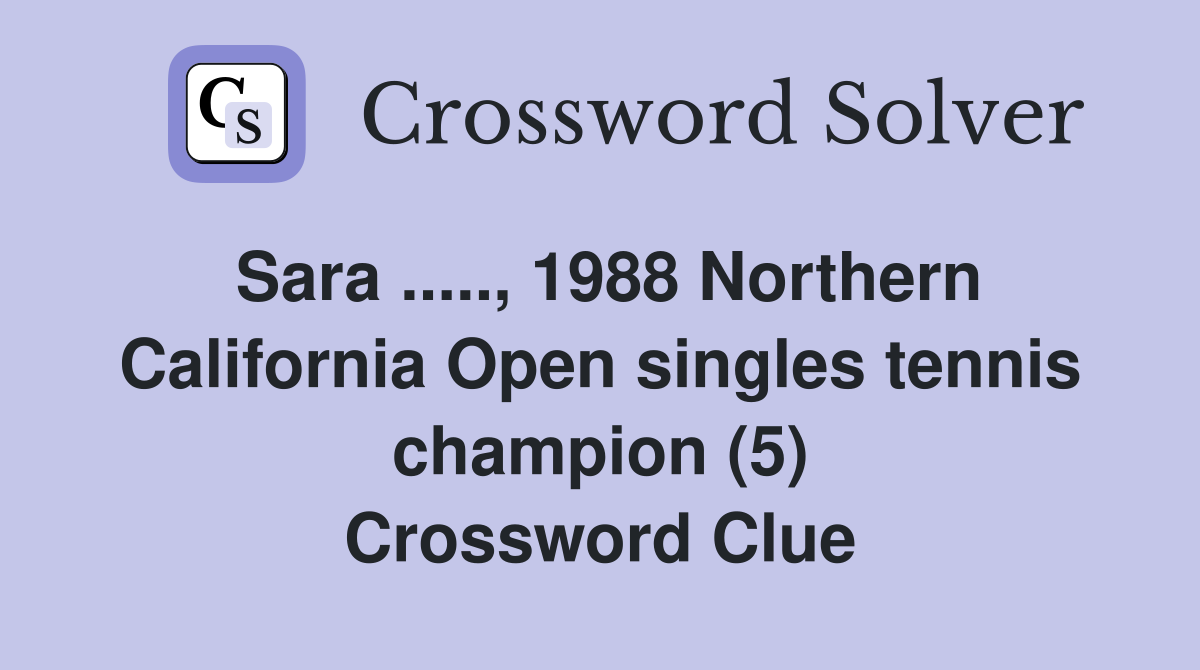 Sara ....., 1988 Northern California Open singles tennis champion (5) Crossword Clue