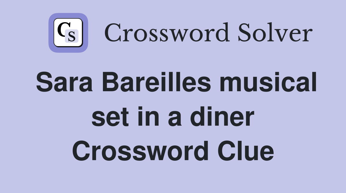 Sara Bareilles musical set in a diner Crossword Clue