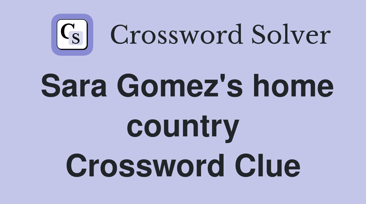 Sara Gomez's home country Crossword Clue