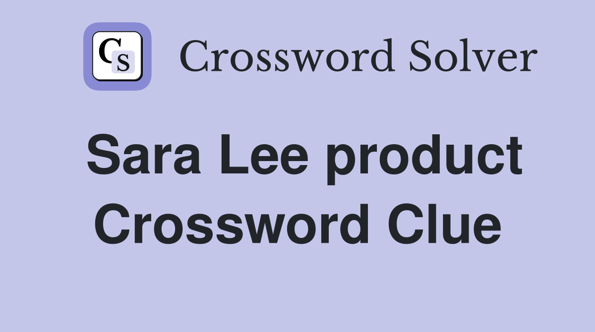 Sara Lee product Crossword Clue