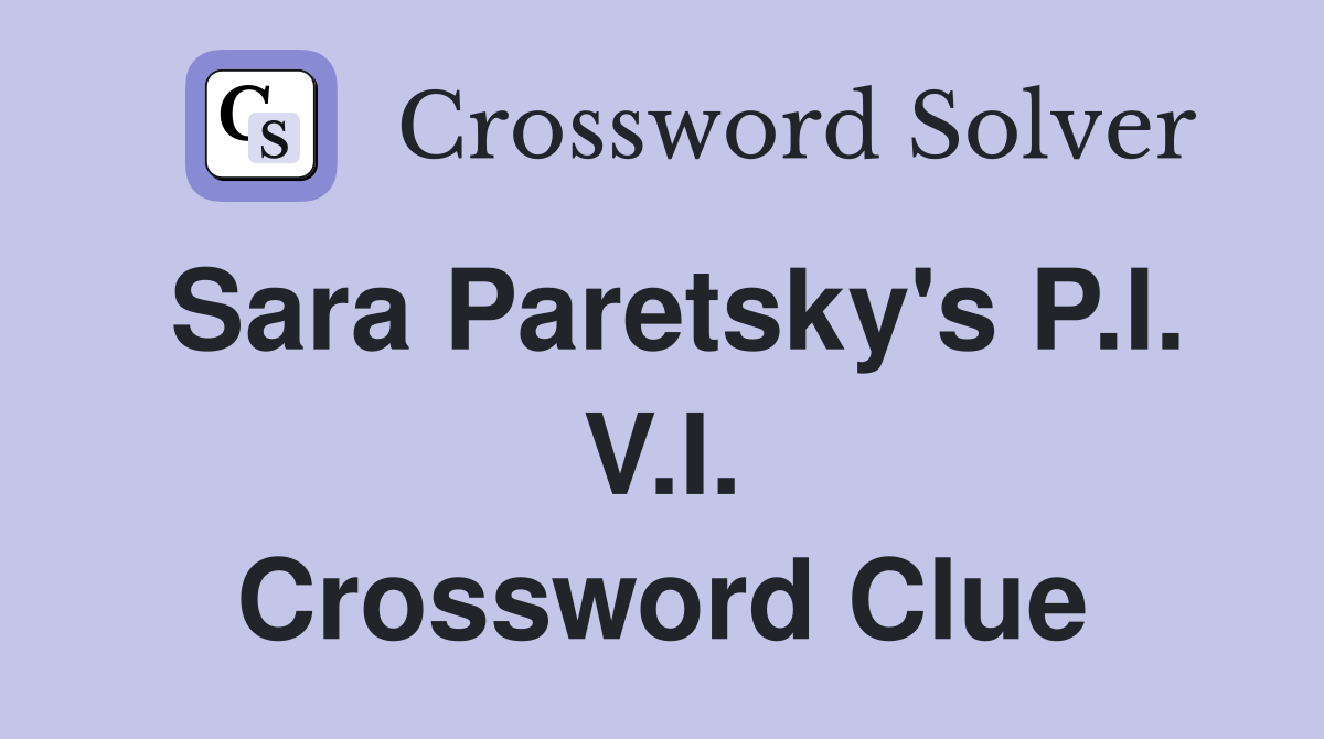 Sara Paretsky's P.I. V.I. Crossword Clue