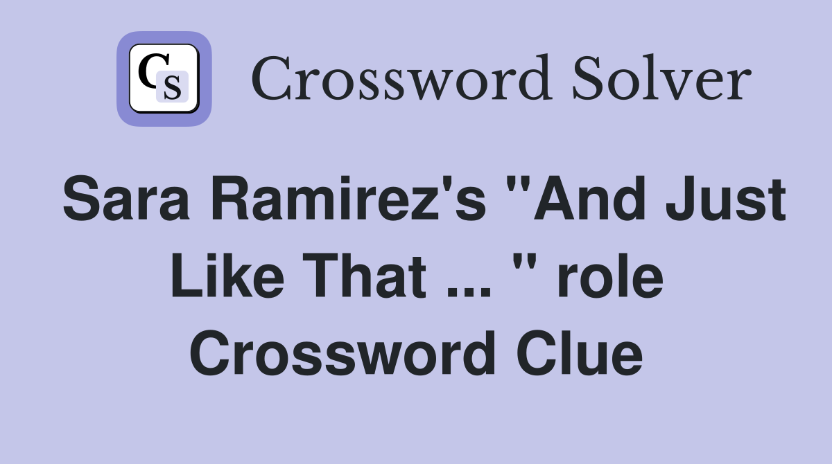 Sara Ramirez's "And Just Like That ... " role Crossword Clue