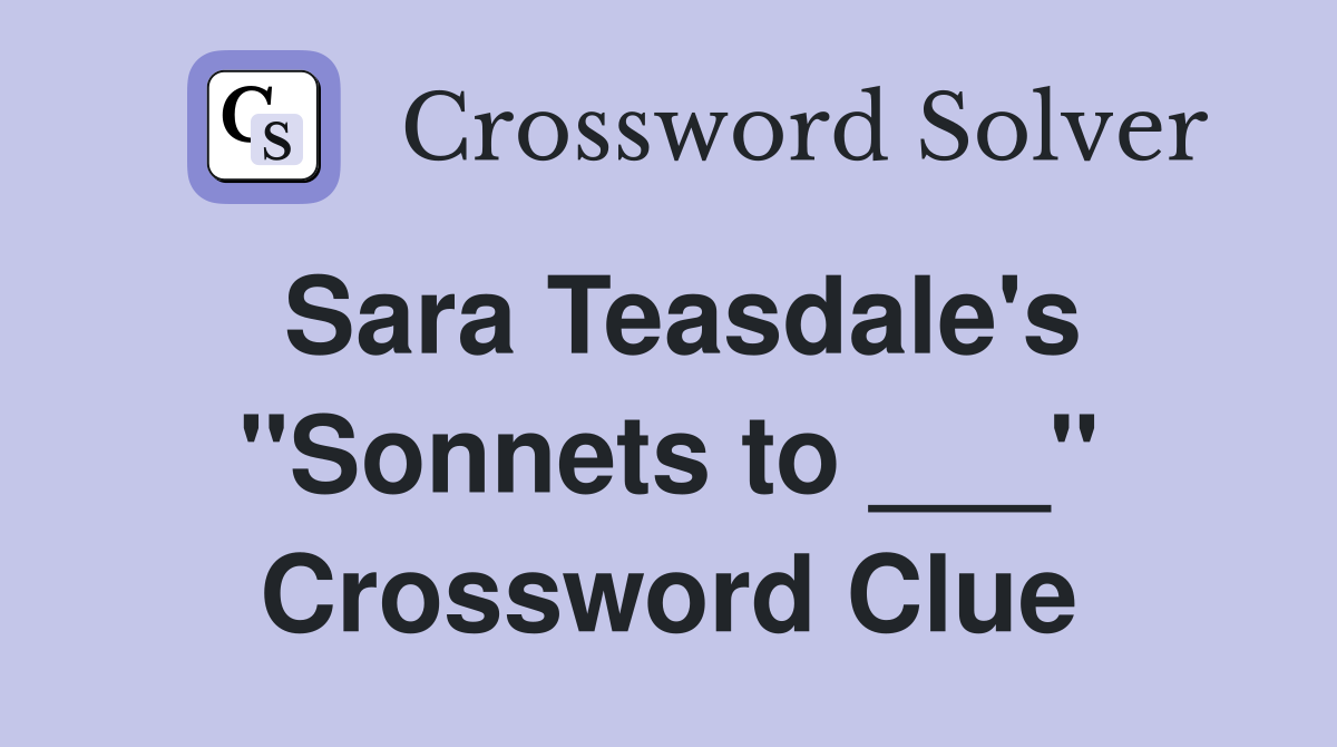 Sara Teasdale's "Sonnets to ___" Crossword Clue