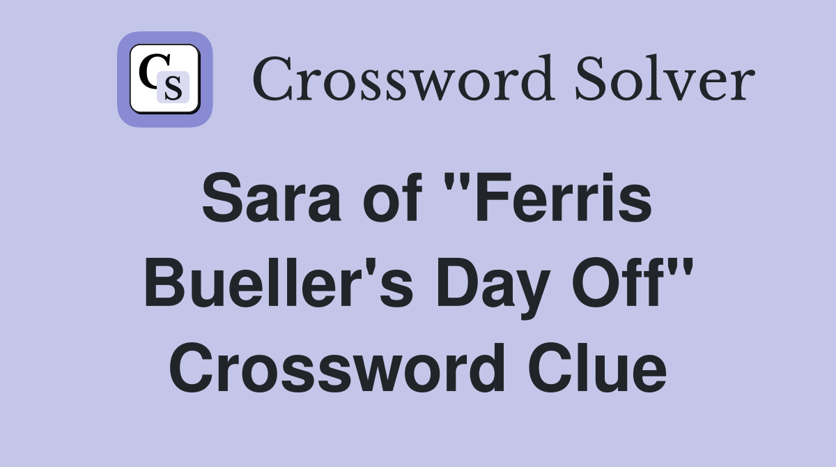 Sara of "Ferris Bueller's Day Off" Crossword Clue