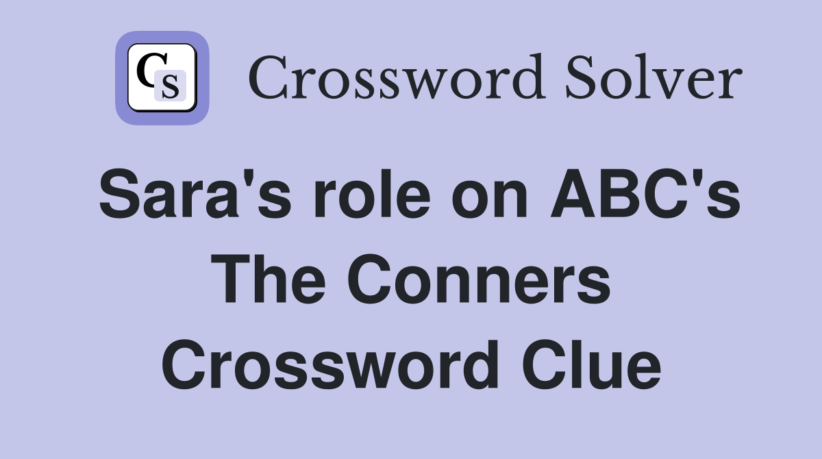 Sara's role on ABC's The Conners Crossword Clue
