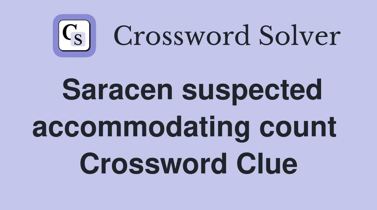 Saracen suspected accommodating count  Crossword Clue