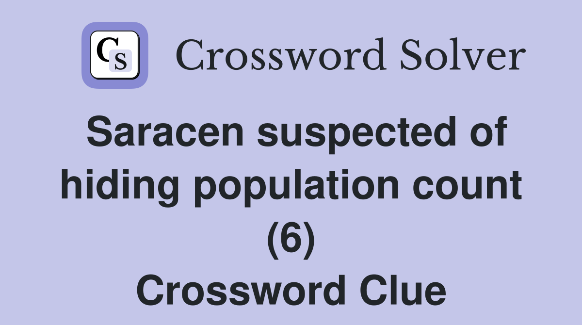 Saracen suspected of hiding population count (6) Crossword Clue