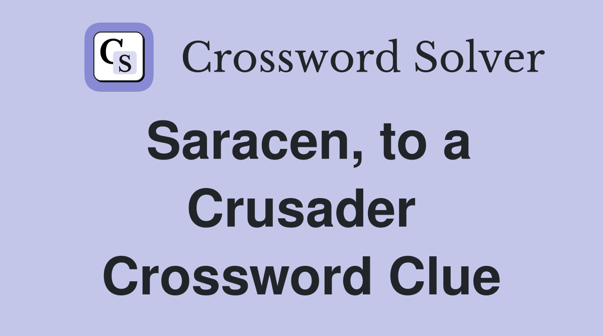 Saracen, to a Crusader Crossword Clue