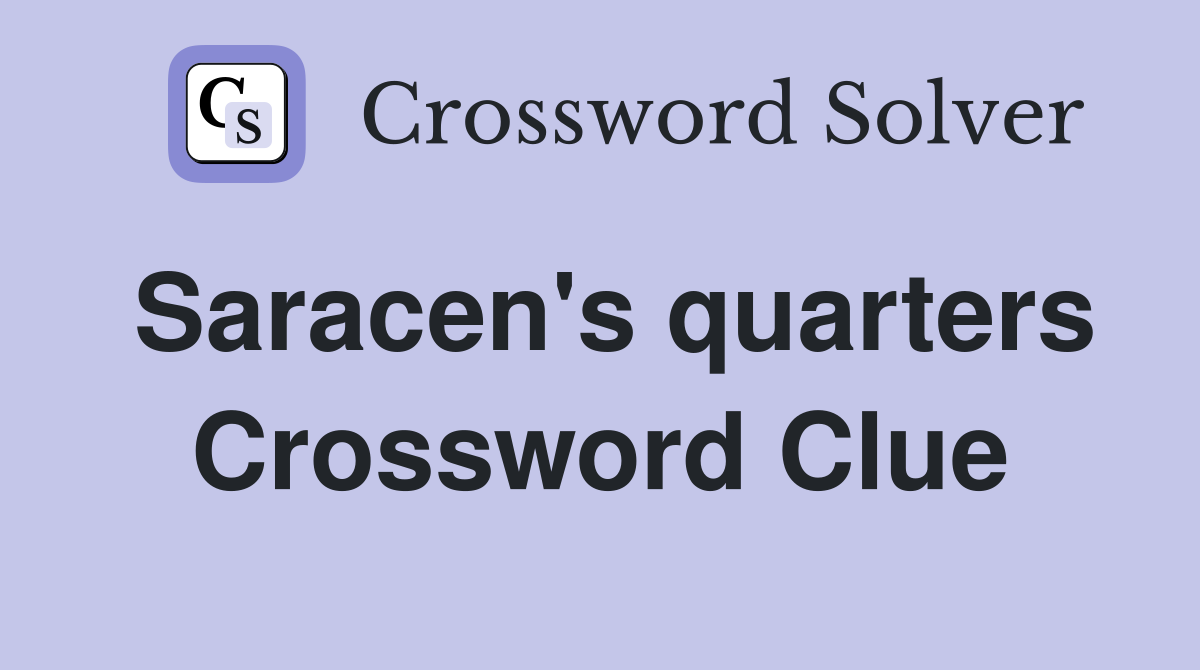 Saracen's quarters Crossword Clue