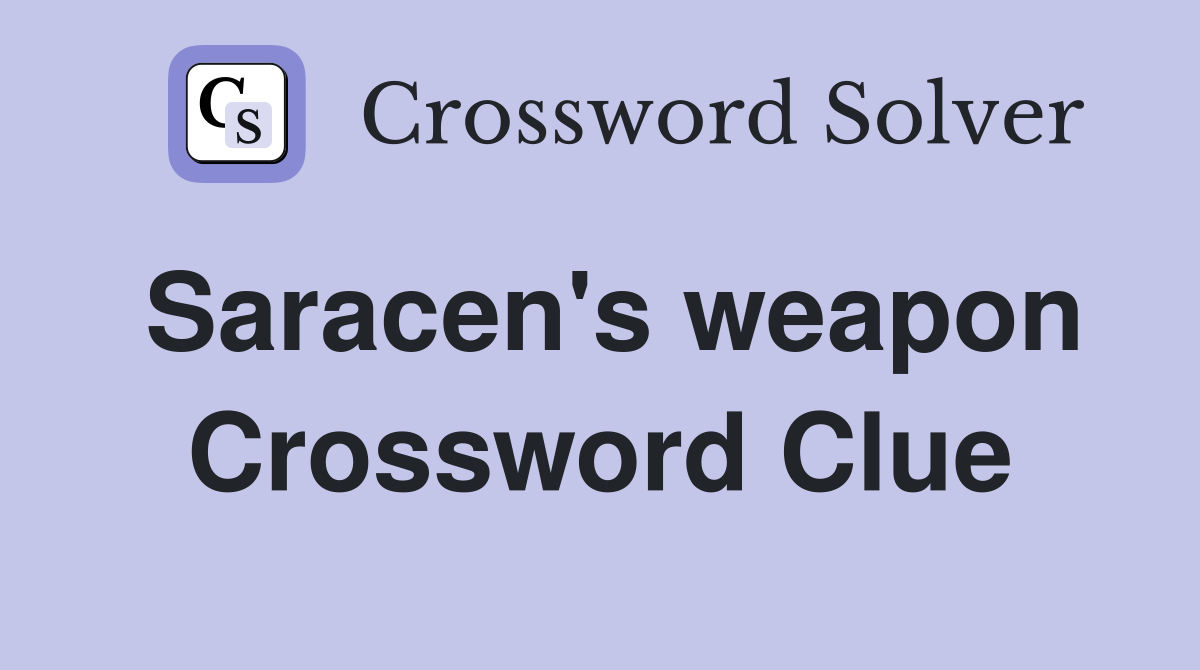 Saracen's weapon Crossword Clue