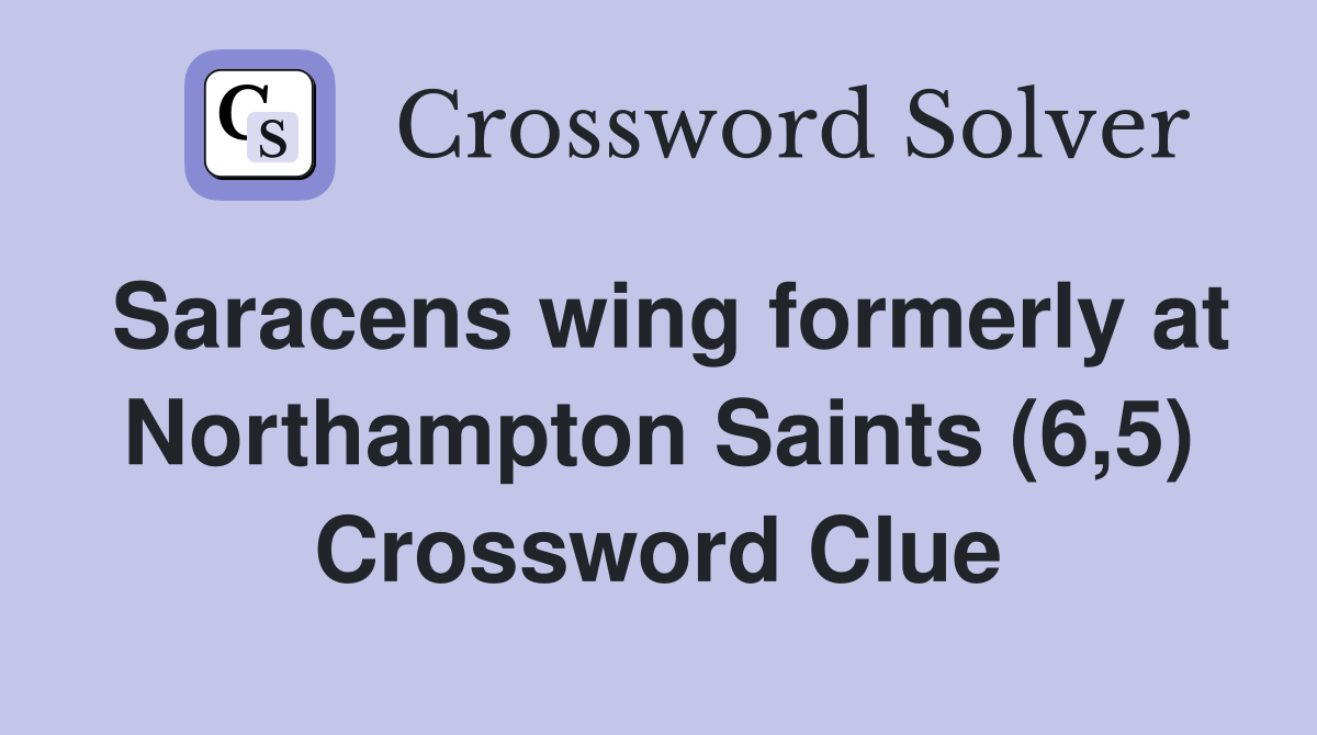 Saracens wing formerly at Northampton Saints (6,5) Crossword Clue
