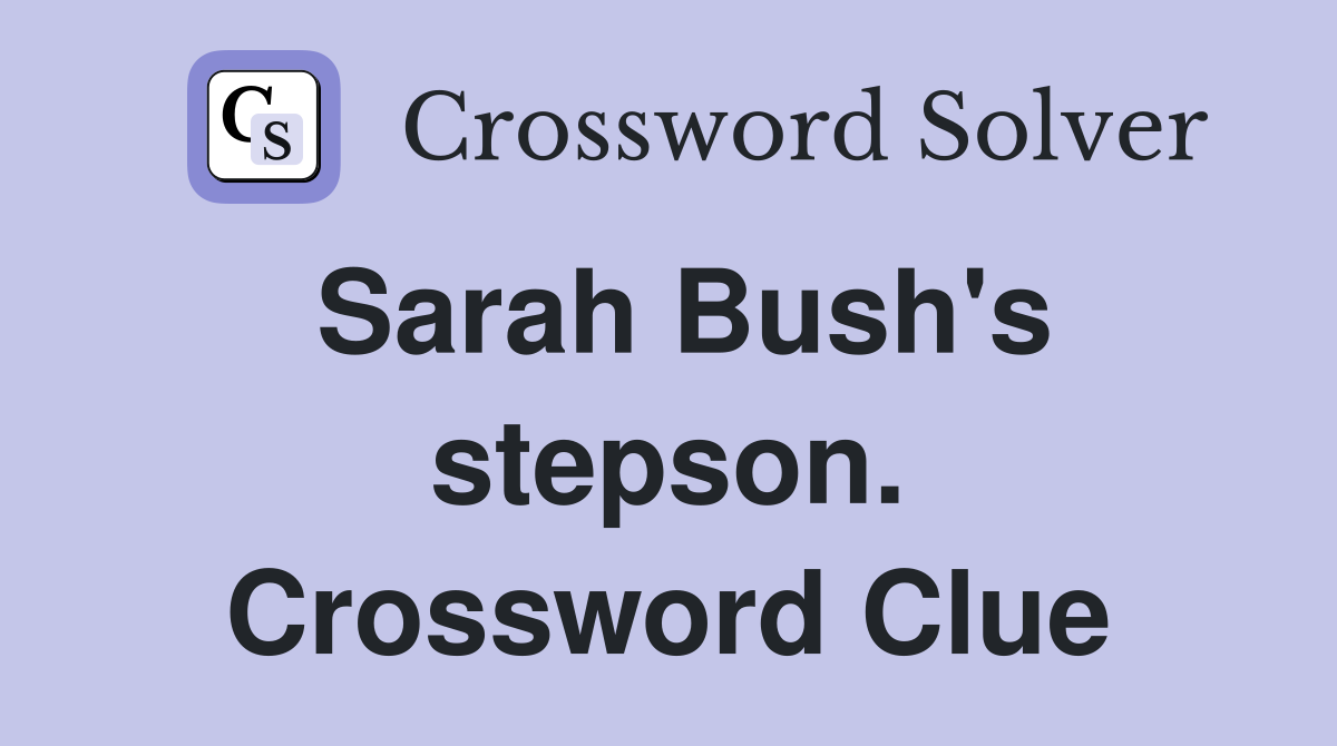 Sarah Bush's stepson. Crossword Clue