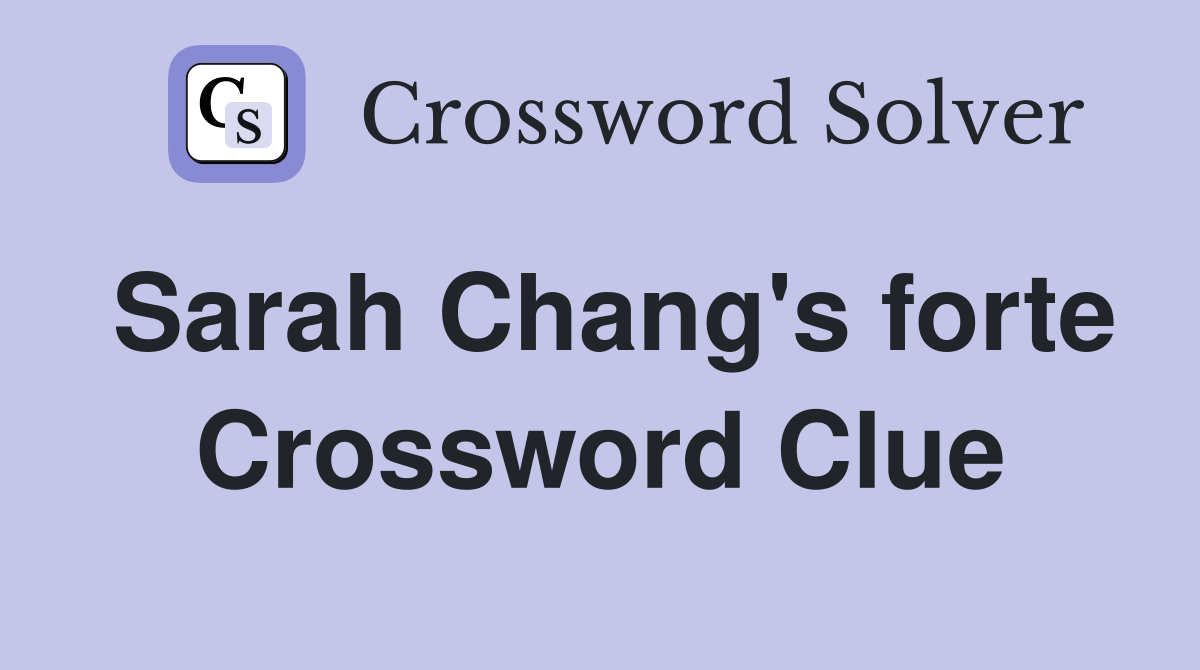 Sarah Chang's forte Crossword Clue