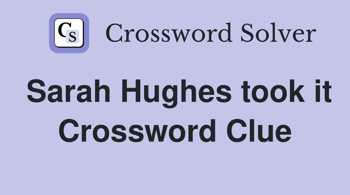 Sarah Hughes took it Crossword Clue