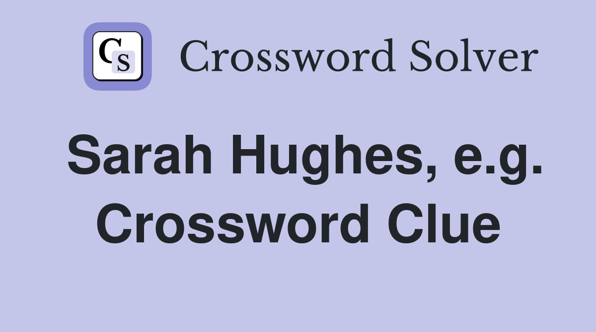 Sarah Hughes, e.g. Crossword Clue