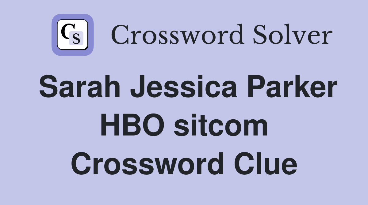 Sarah Jessica Parker HBO sitcom Crossword Clue
