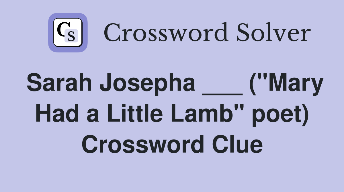 Sarah Josepha ___ ("Mary Had a Little Lamb" poet) Crossword Clue