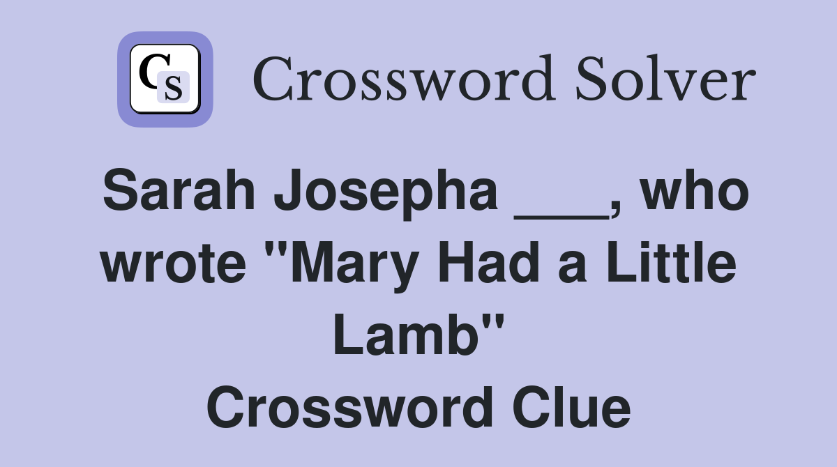 Sarah Josepha ___, who wrote "Mary Had a Little Lamb" Crossword Clue