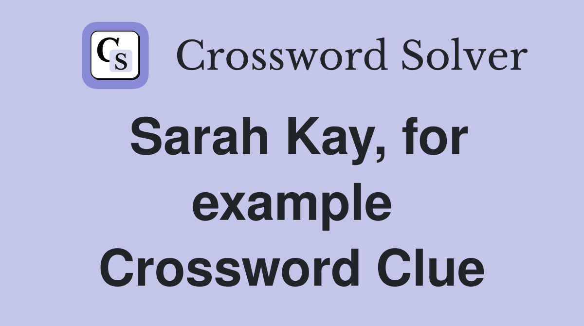 Sarah Kay, for example Crossword Clue