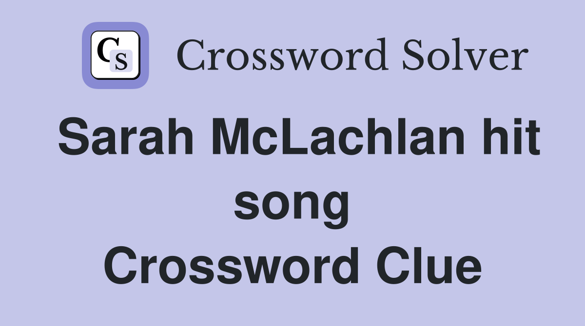 Sarah McLachlan hit song Crossword Clue