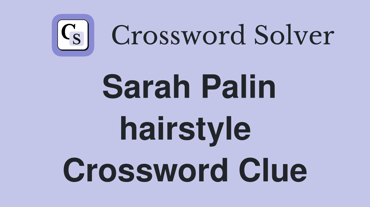 Sarah Palin hairstyle Crossword Clue